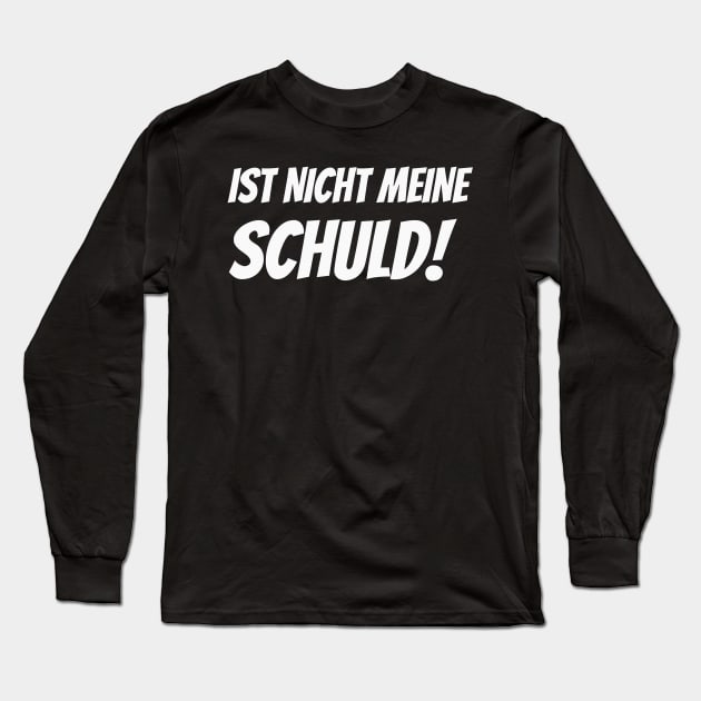 Ist nicht meine Schuld lustiger Spruch Humor Long Sleeve T-Shirt by Foxxy Merch